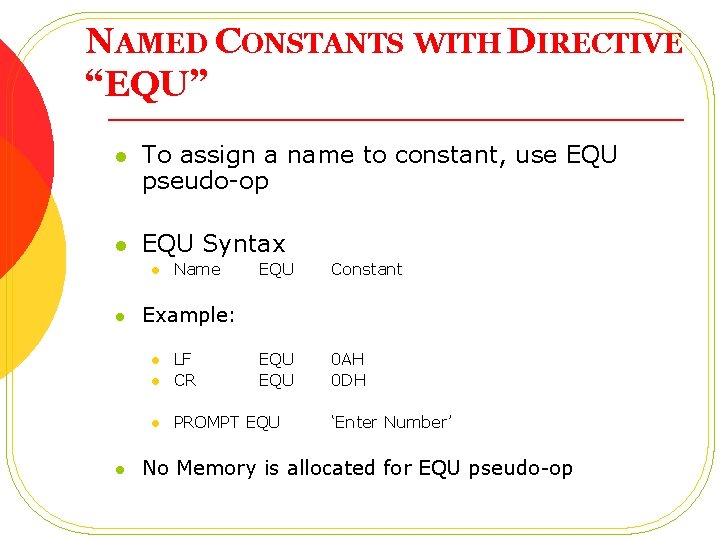 NAMED CONSTANTS WITH DIRECTIVE “EQU” l To assign a name to constant, use EQU NAMED CONSTANTS WITH DIRECTIVE “EQU” l To assign a name to constant, use EQU