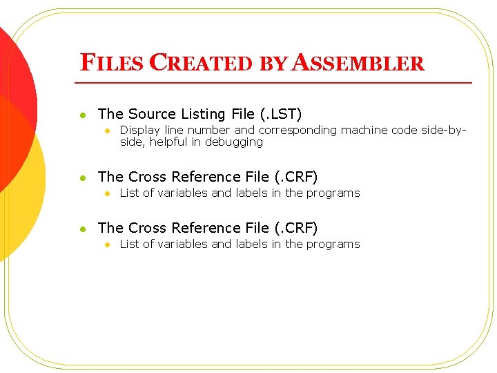 FILES CREATED BY ASSEMBLER l The Source Listing File (. LST) l l The