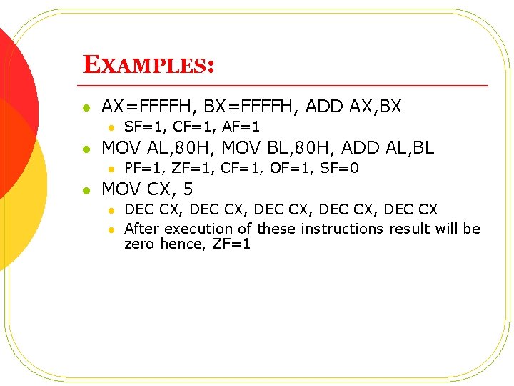 EXAMPLES: l AX=FFFFH, BX=FFFFH, ADD AX, BX l l MOV AL, 80 H, MOV