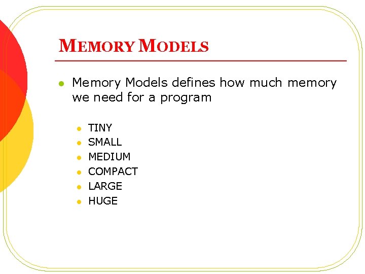 MEMORY MODELS l Memory Models defines how much memory we need for a program
