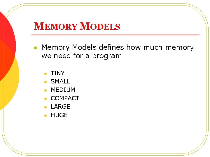 MEMORY MODELS l Memory Models defines how much memory we need for a program MEMORY MODELS l Memory Models defines how much memory we need for a program
