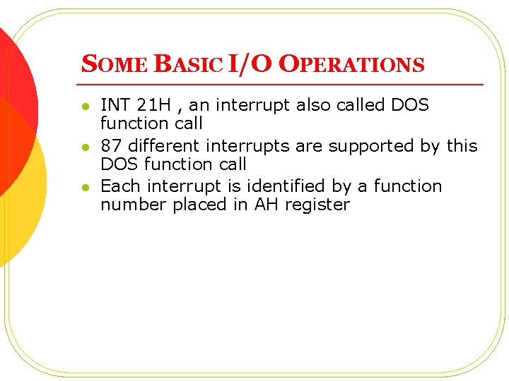 SOME BASIC I/O OPERATIONS l l l INT 21 H , an interrupt also SOME BASIC I/O OPERATIONS l l l INT 21 H , an interrupt also