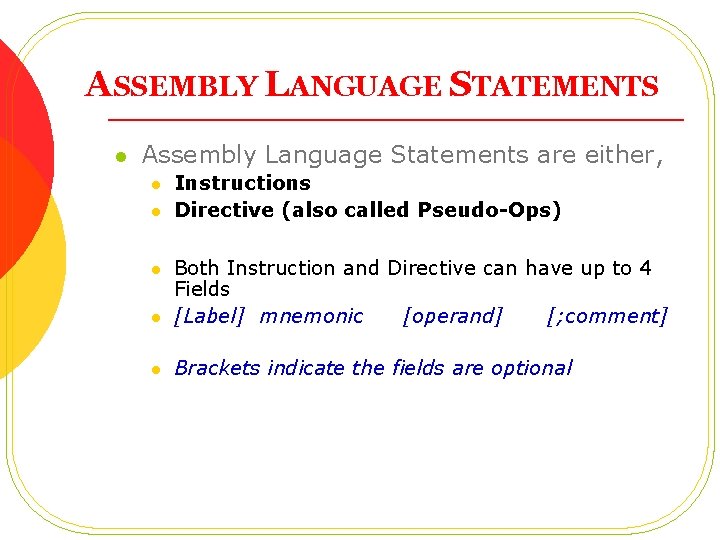 ASSEMBLY LANGUAGE STATEMENTS l Assembly Language Statements are either, l l Instructions Directive (also