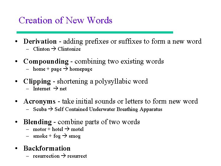Creation of New Words • Derivation - adding prefixes or suffixes to form a