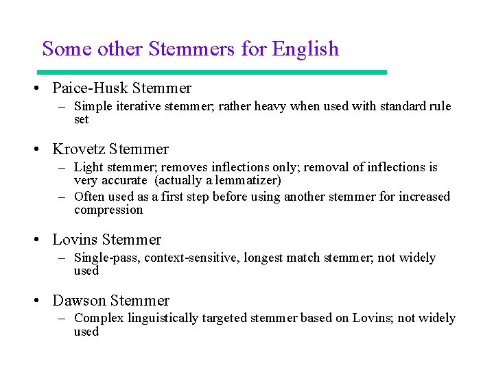 Some other Stemmers for English • Paice-Husk Stemmer – Simple iterative stemmer; rather heavy