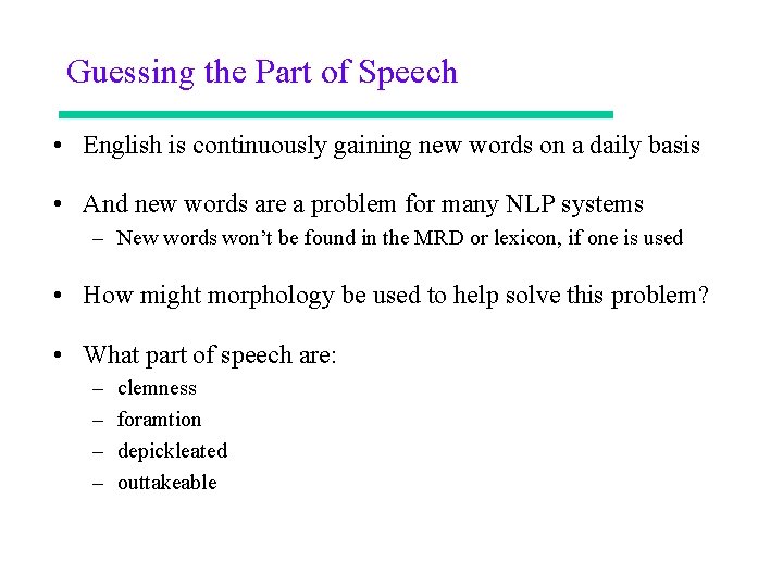 Guessing the Part of Speech • English is continuously gaining new words on a