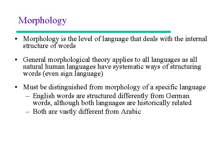 Morphology • Morphology is the level of language that deals with the internal structure