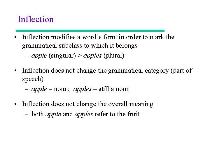Inflection • Inflection modifies a word’s form in order to mark the grammatical subclass
