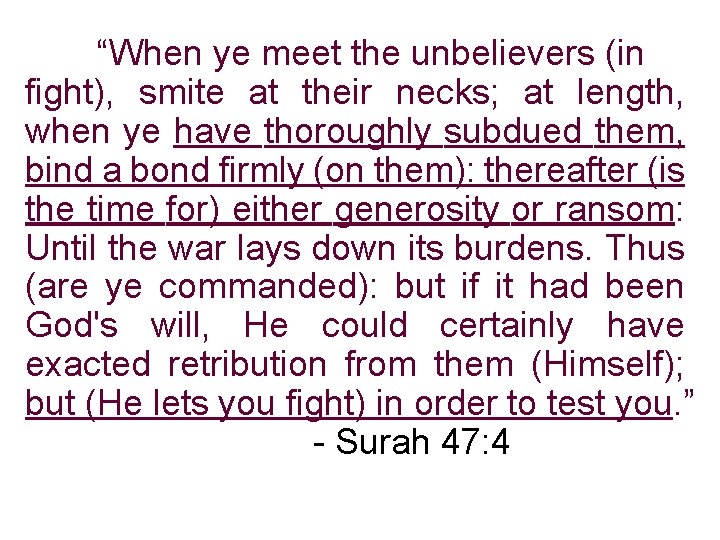 “When ye meet the unbelievers (in fight), smite at their necks; at length, when