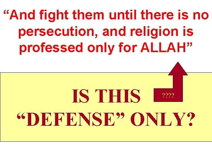 “And fight them until there is no persecution, and religion is professed only for