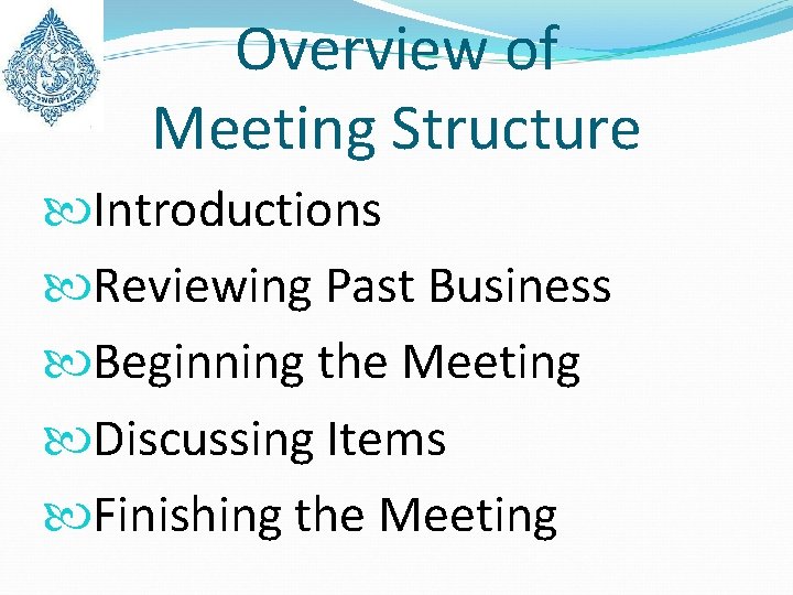 Overview of Meeting Structure Introductions Reviewing Past Business Beginning the Meeting Discussing Items Finishing