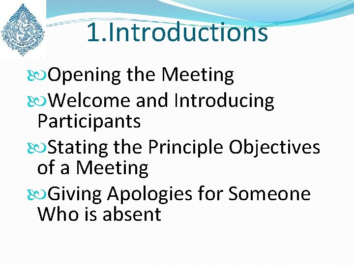 1. Introductions Opening the Meeting Welcome and Introducing Participants Stating the Principle Objectives of