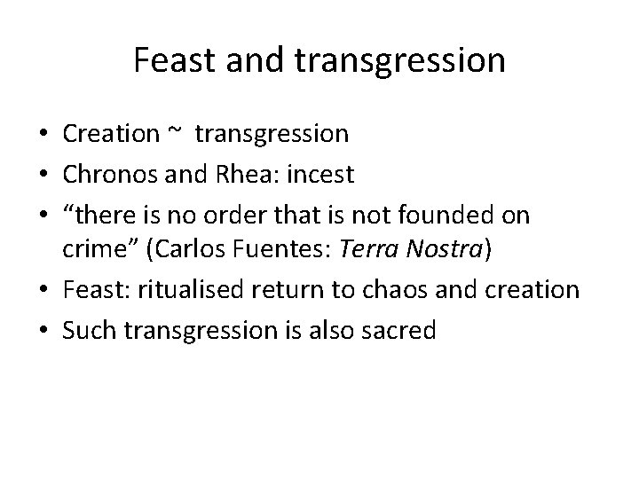 Feast and transgression • Creation ~ transgression • Chronos and Rhea: incest • “there