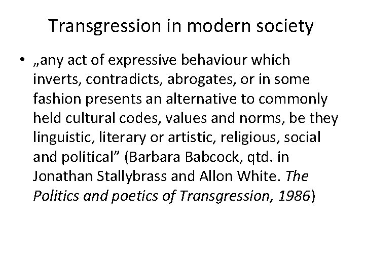 Transgression in modern society • „any act of expressive behaviour which inverts, contradicts, abrogates,