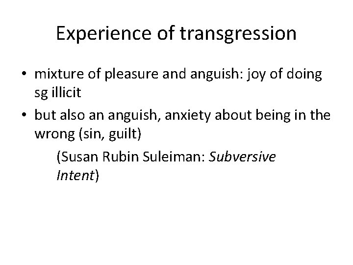 Experience of transgression • mixture of pleasure and anguish: joy of doing sg illicit