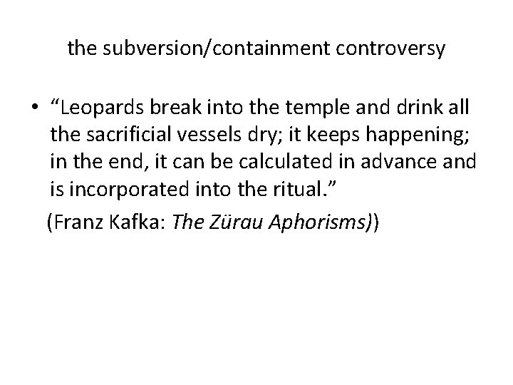 the subversion/containment controversy • “Leopards break into the temple and drink all the sacrificial