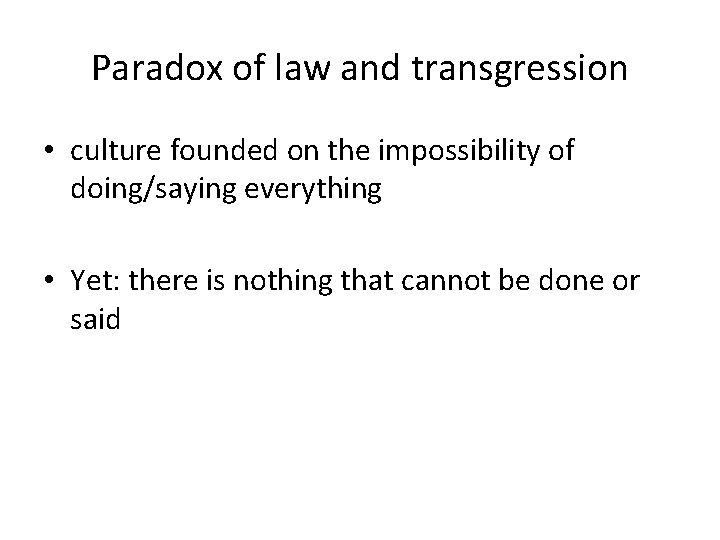 Paradox of law and transgression • culture founded on the impossibility of doing/saying everything