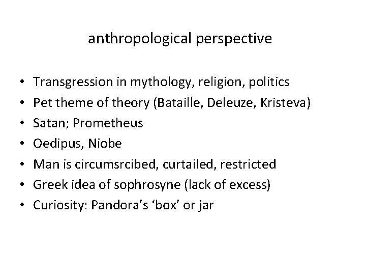 anthropological perspective • • Transgression in mythology, religion, politics Pet theme of theory (Bataille,
