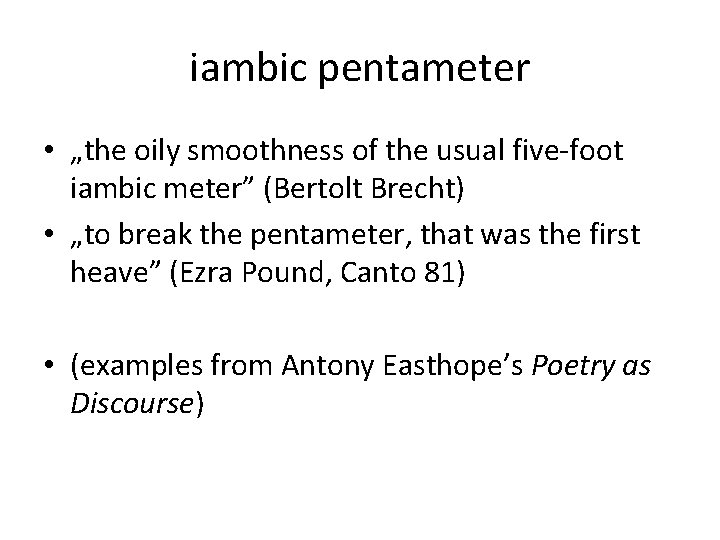 iambic pentameter • „the oily smoothness of the usual five-foot iambic meter” (Bertolt Brecht)