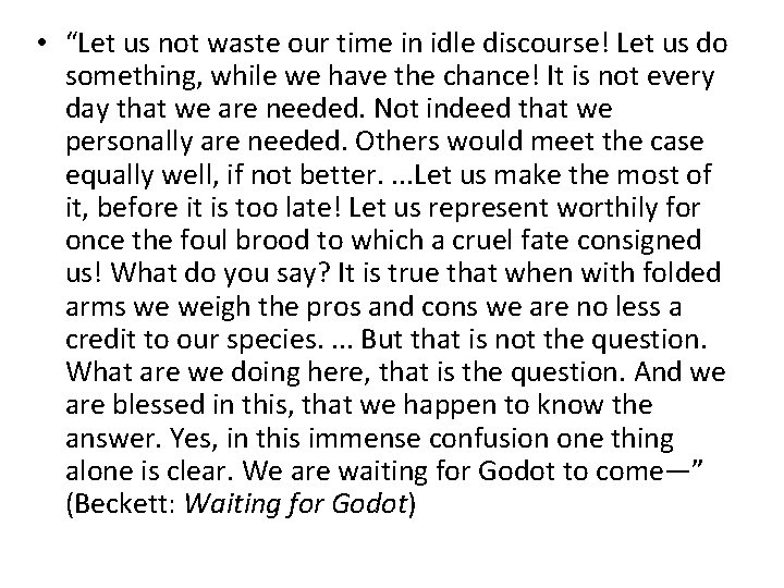  • “Let us not waste our time in idle discourse! Let us do