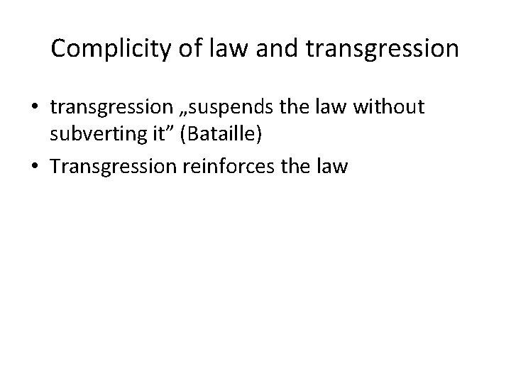 Complicity of law and transgression • transgression „suspends the law without subverting it” (Bataille)