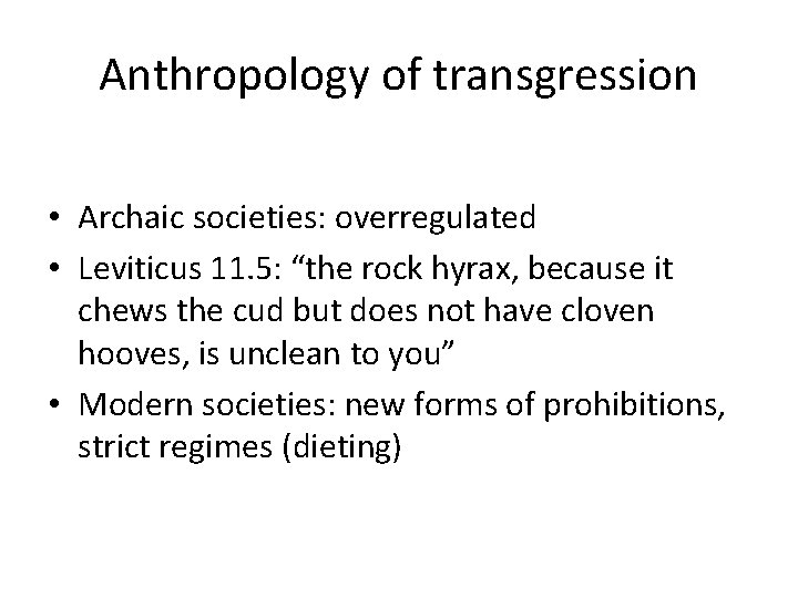 Anthropology of transgression • Archaic societies: overregulated • Leviticus 11. 5: “the rock hyrax,