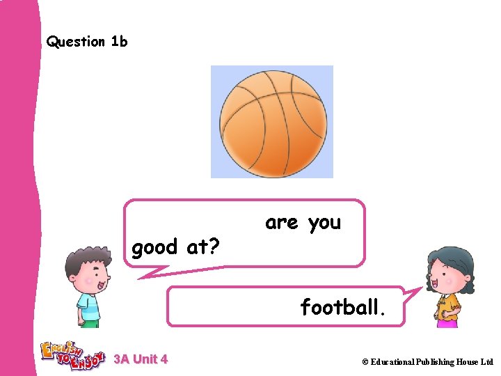 Question 1 b Which sport are you good at? I’m good at football. 3