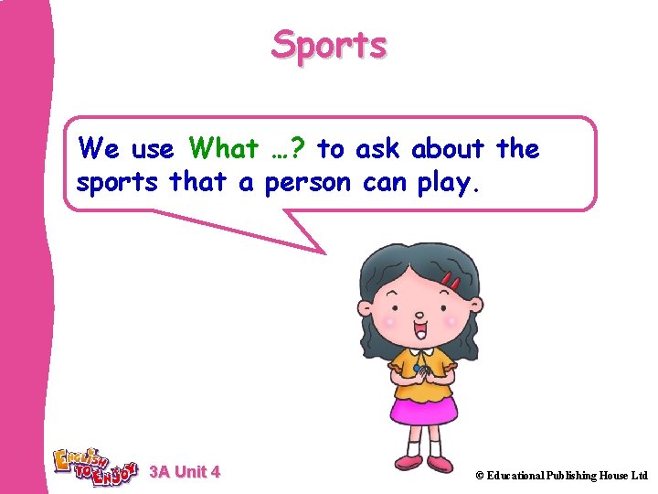 Sports We use What …? to ask about the sports that a person can