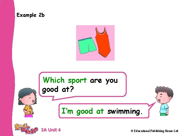 Example 2 b Which sport are you good at? I’m good at swimming. 3