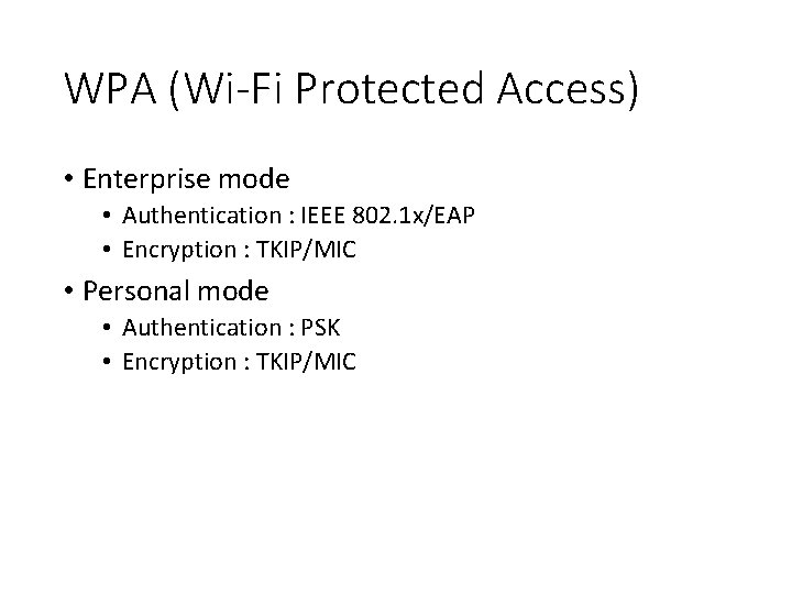 WPA (Wi-Fi Protected Access) • Enterprise mode • Authentication : IEEE 802. 1 x/EAP