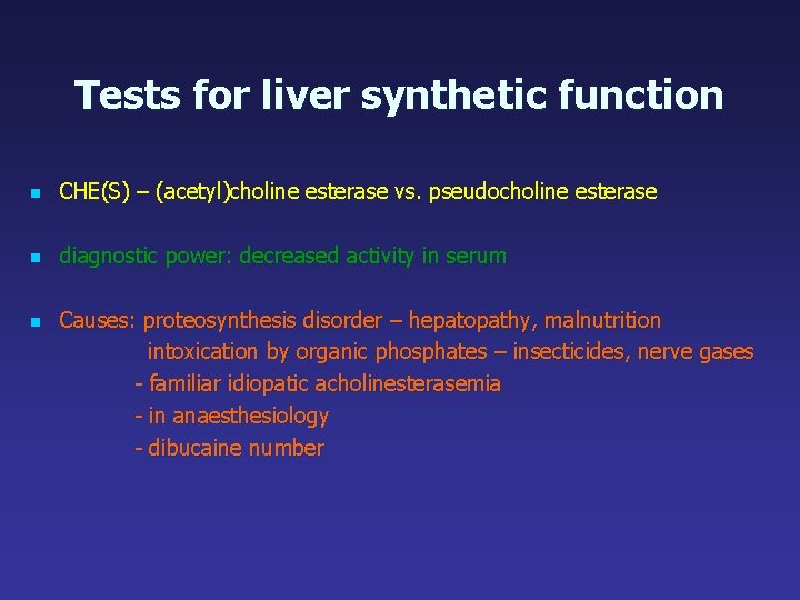 Tests for liver synthetic function n CHE(S) – (acetyl)choline esterase vs. pseudocholine esterase n