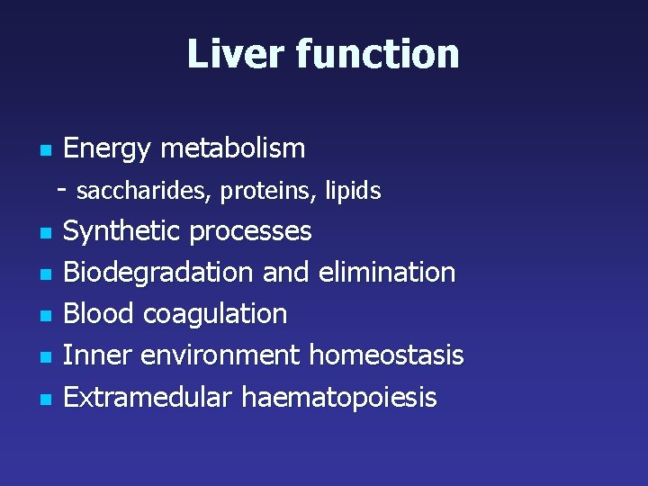 Liver function Energy metabolism - saccharides, proteins, lipids n Synthetic processes n Biodegradation and