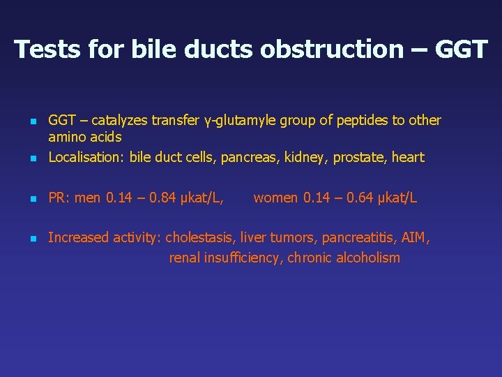 Tests for bile ducts obstruction – GGT n GGT – catalyzes transfer γ-glutamyle group