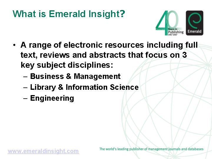 What is Emerald Insight? • A range of electronic resources including full text, reviews