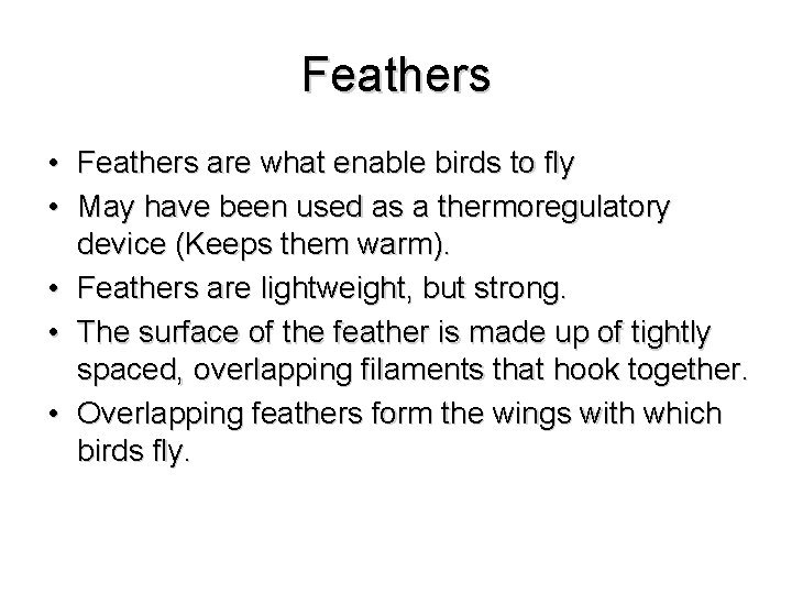 Feathers • Feathers are what enable birds to fly • May have been used
