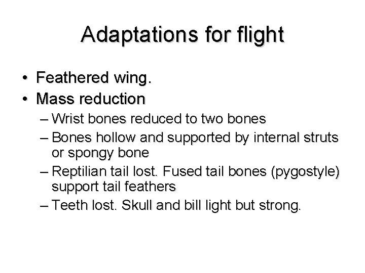 Adaptations for flight • Feathered wing. • Mass reduction – Wrist bones reduced to