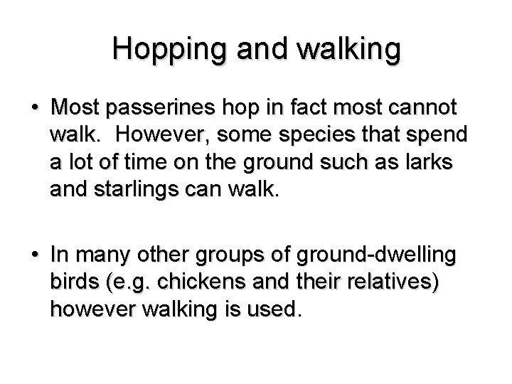 Hopping and walking • Most passerines hop in fact most cannot walk. However, some