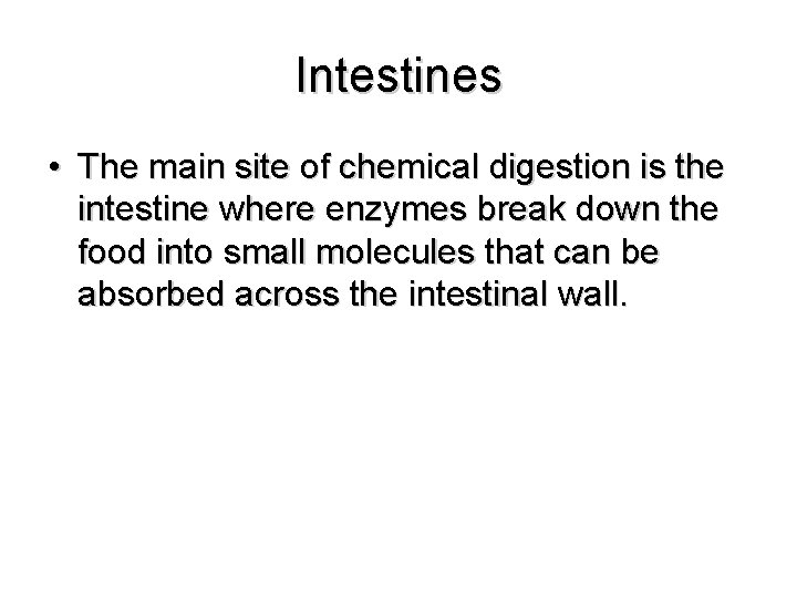 Intestines • The main site of chemical digestion is the intestine where enzymes break