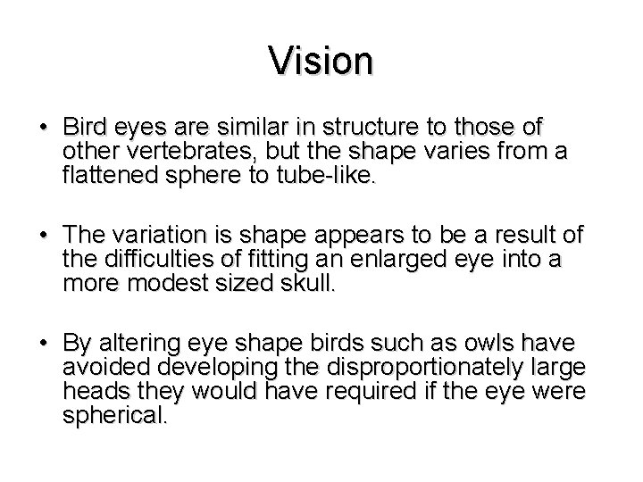 Vision • Bird eyes are similar in structure to those of other vertebrates, but