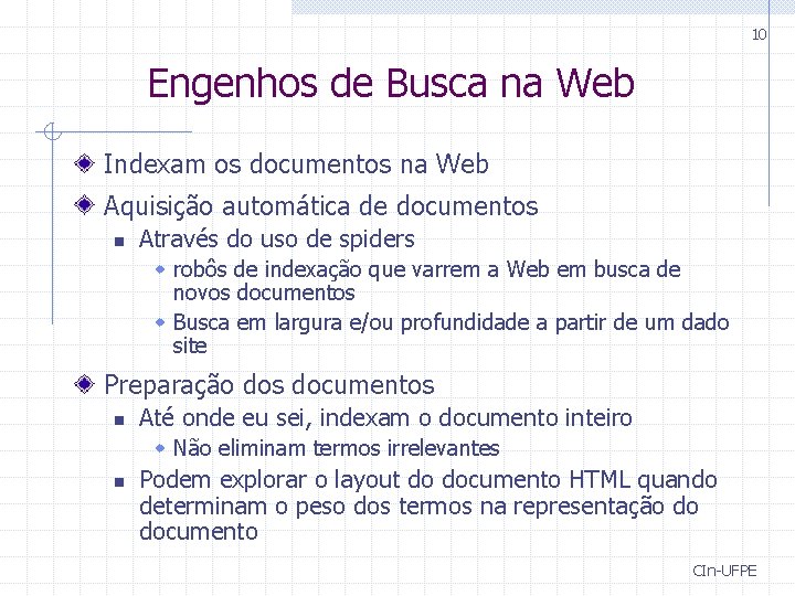 10 Engenhos de Busca na Web Indexam os documentos na Web Aquisição automática de