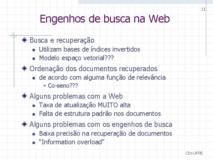 11 Engenhos de busca na Web Busca e recuperação n n Utilizam bases de