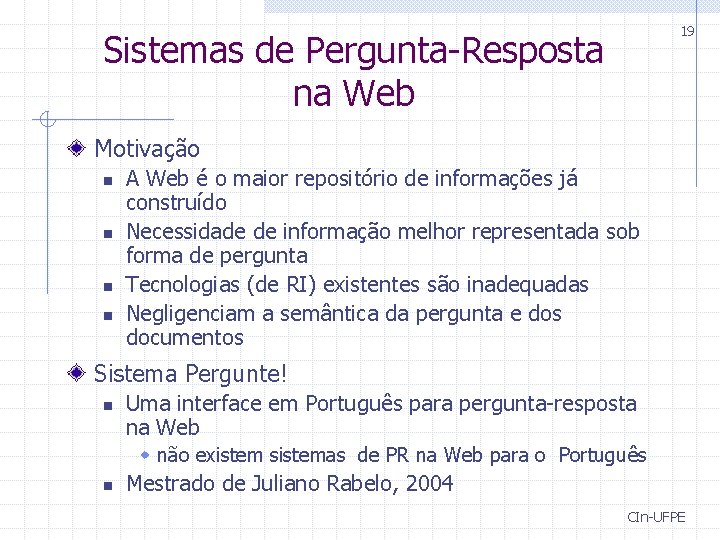19 Sistemas de Pergunta-Resposta na Web Motivação n n A Web é o maior