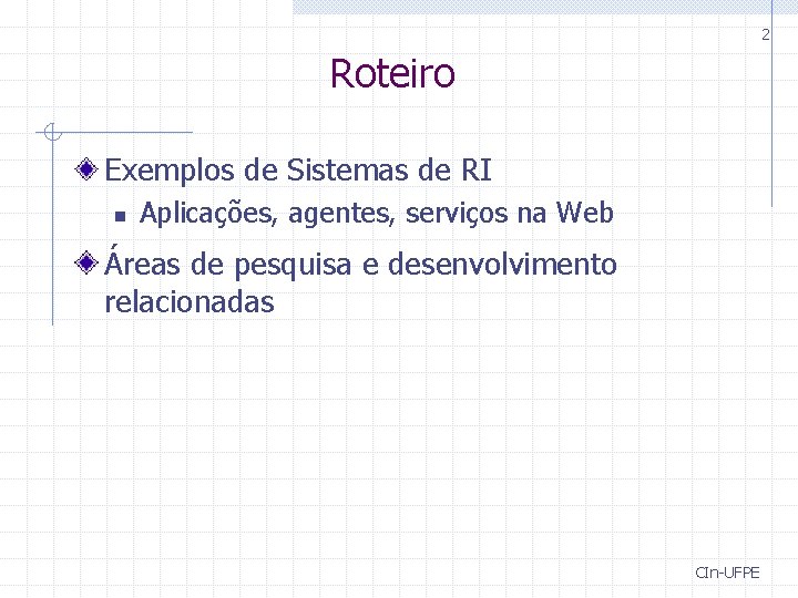 2 Roteiro Exemplos de Sistemas de RI n Aplicações, agentes, serviços na Web Áreas