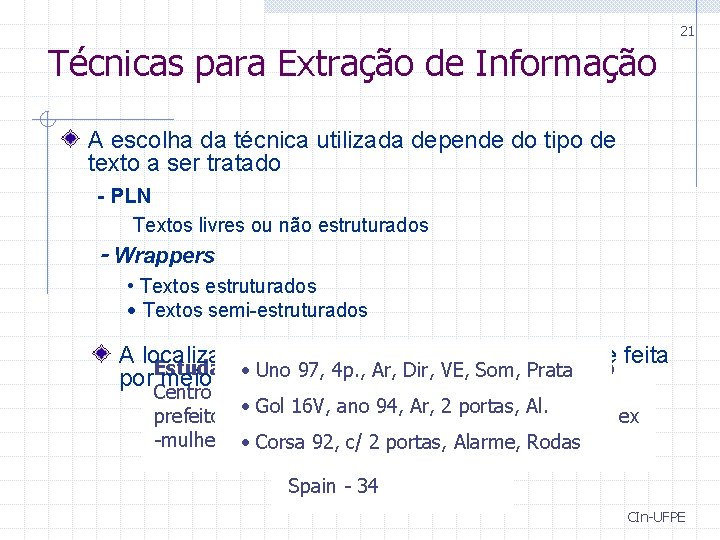 21 Técnicas para Extração de Informação A escolha da técnica utilizada depende do tipo