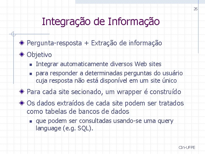 26 Integração de Informação Pergunta-resposta + Extração de informação Objetivo n n Integrar automaticamente