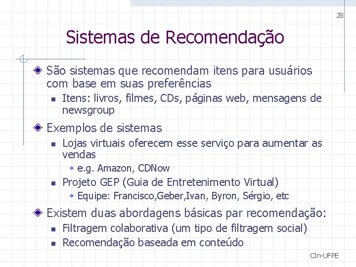 28 Sistemas de Recomendação São sistemas que recomendam itens para usuários com base em