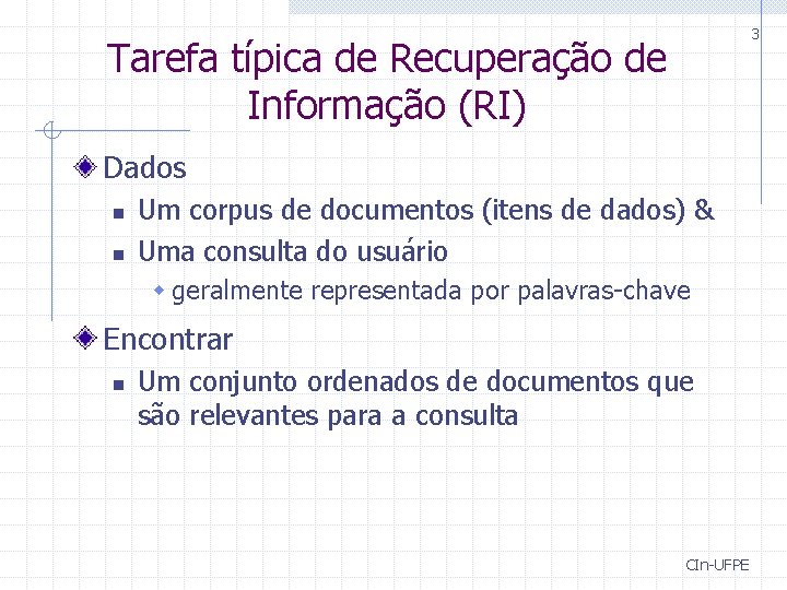 3 Tarefa típica de Recuperação de Informação (RI) Dados n n Um corpus de