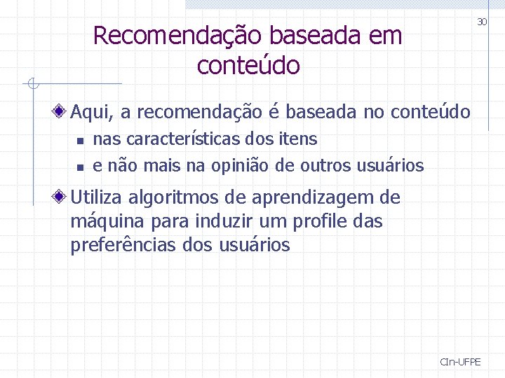 30 Recomendação baseada em conteúdo Aqui, a recomendação é baseada no conteúdo n n