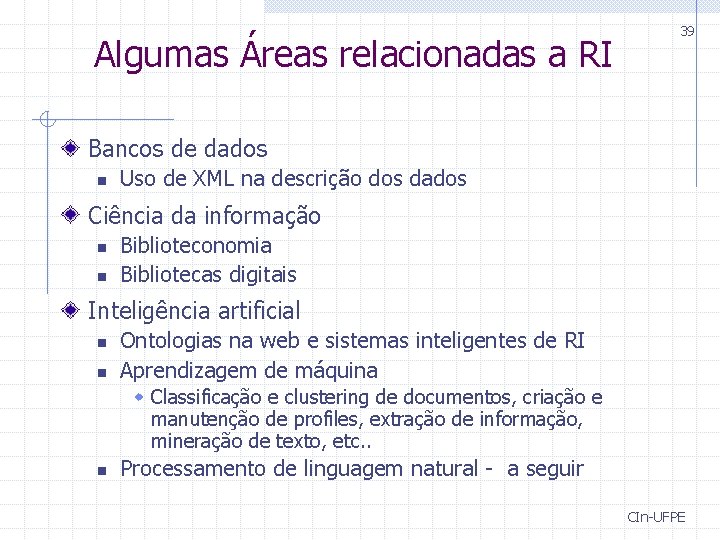 Algumas Áreas relacionadas a RI 39 Bancos de dados n Uso de XML na