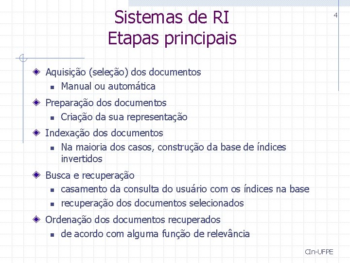 Sistemas de RI Etapas principais 4 Aquisição (seleção) dos documentos n Manual ou automática